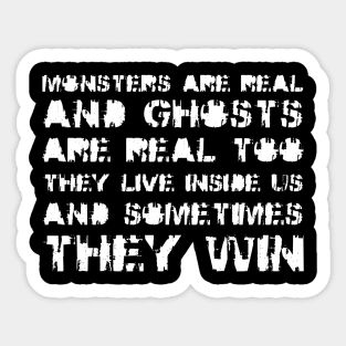 Monsters Are Real, and Ghosts Are Real Too. They Live Inside Us, And Sometimes, They Win white Sticker